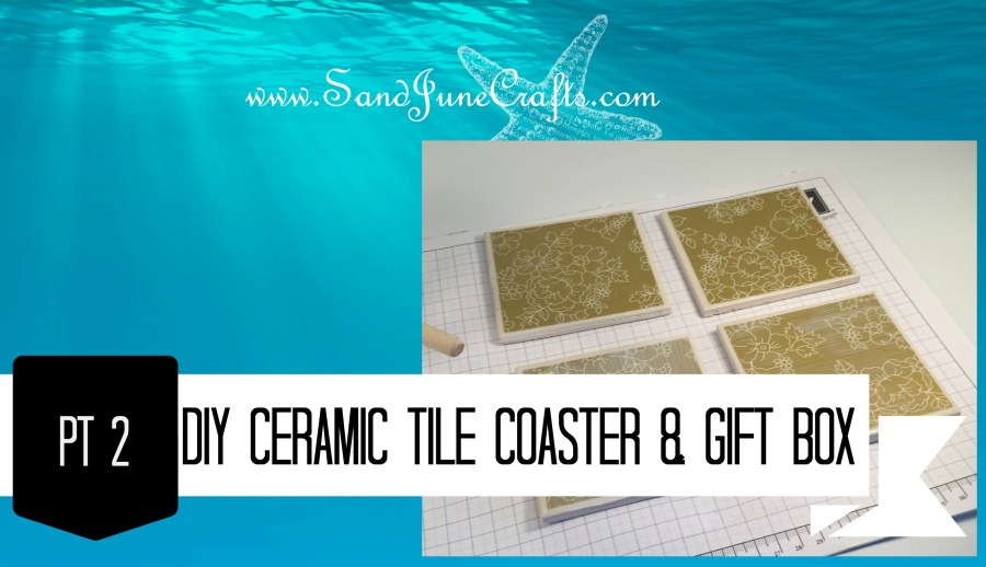 Mother’s Day Series – DIY Ceramic Tile Coasters and Gift Box&nbsp;Pt2